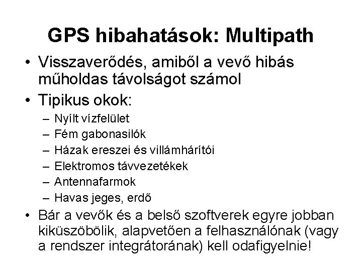 GPS hibahatások: Multipath • Visszaverődés, amiből a vevő hibás műholdas távolságot számol • Tipikus