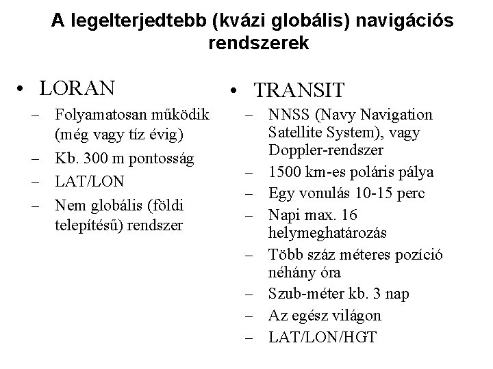 A legelterjedtebb (kvázi globális) navigációs rendszerek • LORAN Folyamatosan működik (még vagy tíz évig)