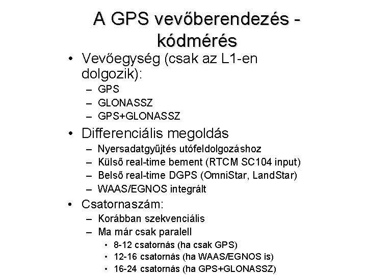 A GPS vevőberendezés kódmérés • Vevőegység (csak az L 1 -en dolgozik): – GPS