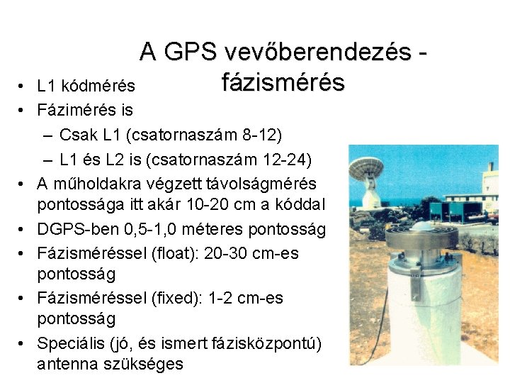 A GPS vevőberendezés fázismérés L 1 kódmérés • • Fázimérés is – Csak L