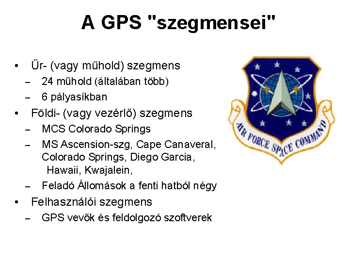 A GPS "szegmensei" Űr- (vagy műhold) szegmens • – – 24 műhold (általában több)