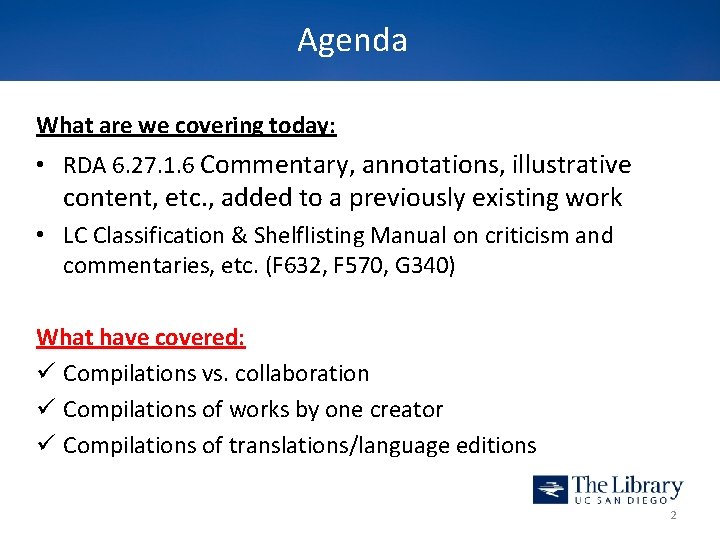 Agenda What are we covering today: • RDA 6. 27. 1. 6 Commentary, annotations,