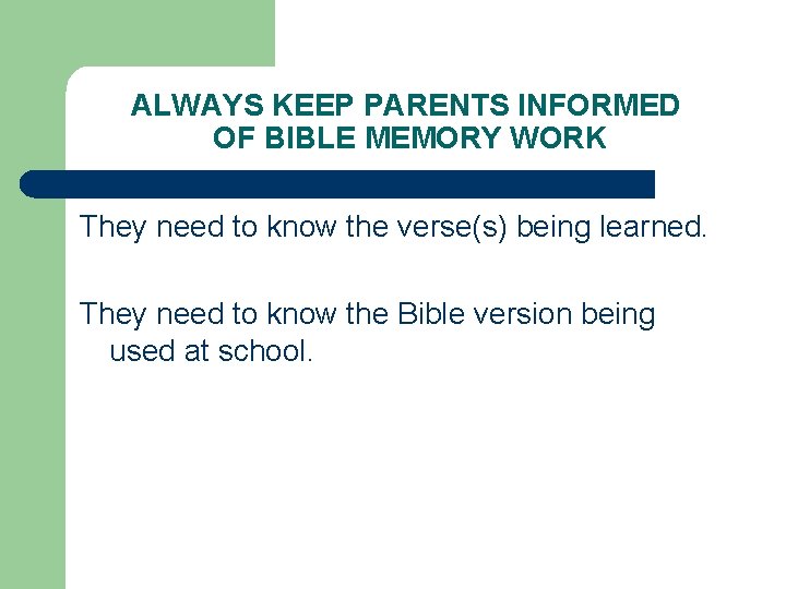 ALWAYS KEEP PARENTS INFORMED OF BIBLE MEMORY WORK They need to know the verse(s)
