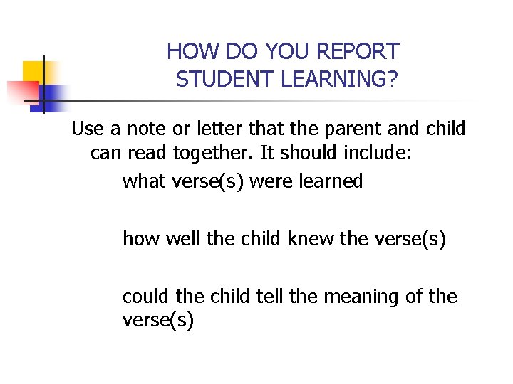 HOW DO YOU REPORT STUDENT LEARNING? Use a note or letter that the parent