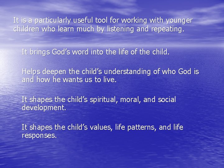 It is a particularly useful tool for working with younger children who learn much