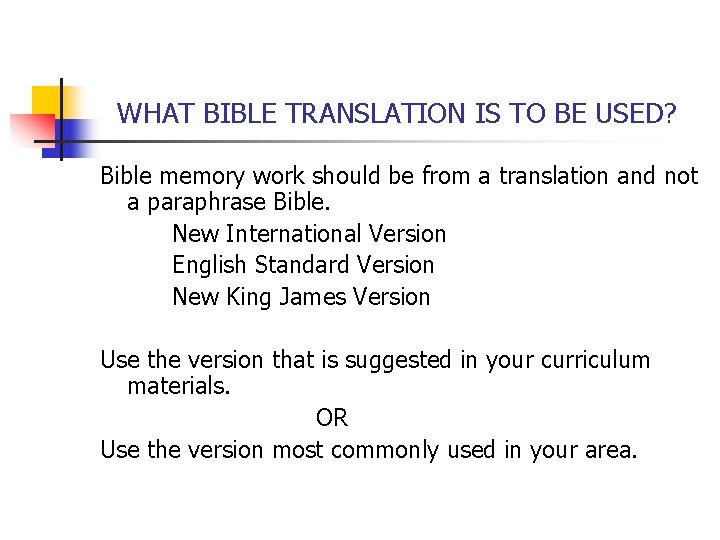 WHAT BIBLE TRANSLATION IS TO BE USED? Bible memory work should be from a