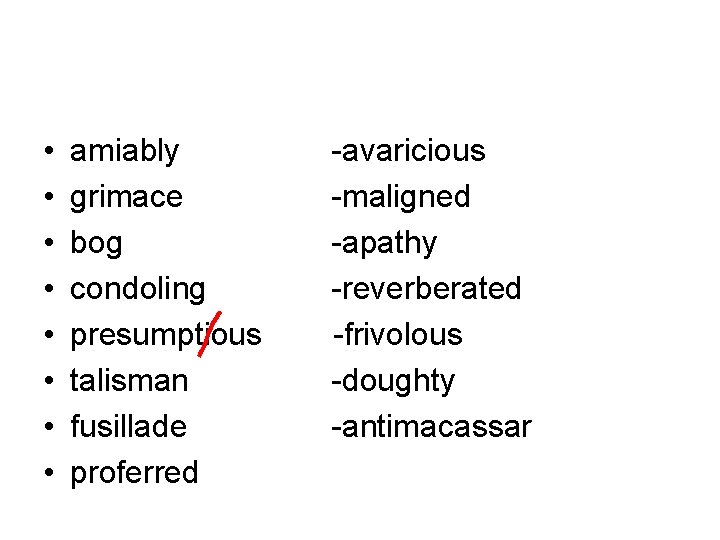  • • amiably grimace bog condoling presumptious talisman fusillade proferred -avaricious -maligned -apathy