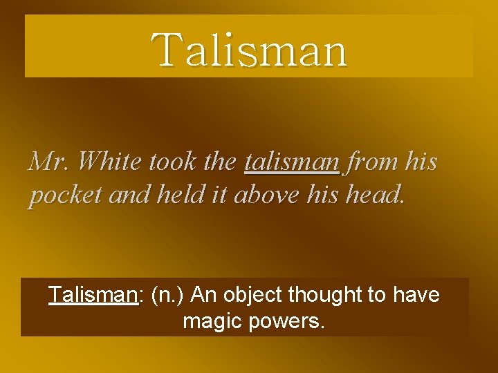 Talisman Mr. White took the talisman from his pocket and held it above his