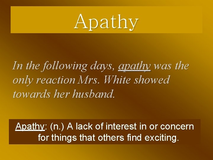 Apathy In the following days, apathy was the only reaction Mrs. White showed towards