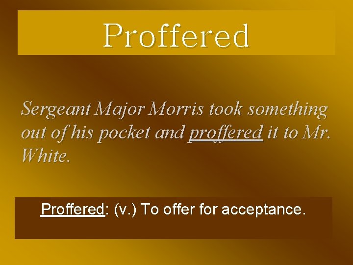 Proffered Sergeant Major Morris took something out of his pocket and proffered it to
