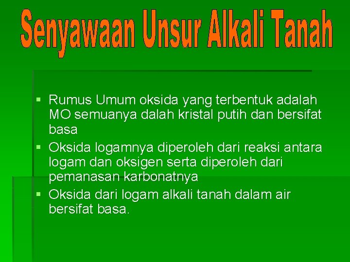 § Rumus Umum oksida yang terbentuk adalah MO semuanya dalah kristal putih dan bersifat