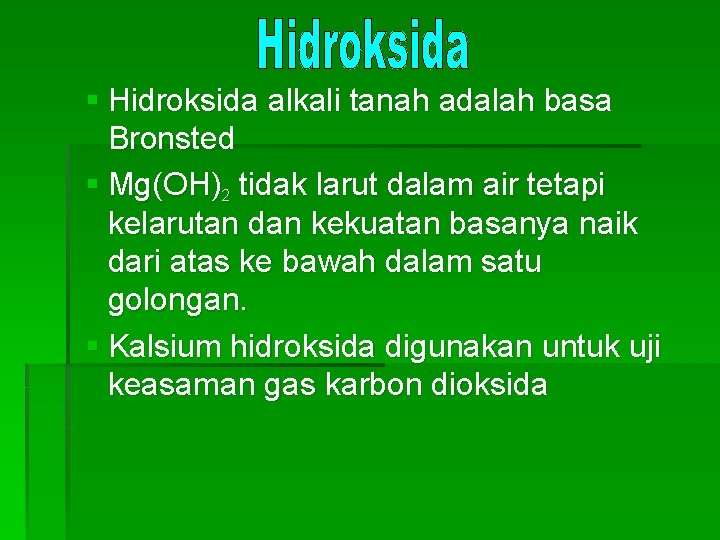 § Hidroksida alkali tanah adalah basa Bronsted § Mg(OH)2 tidak larut dalam air tetapi