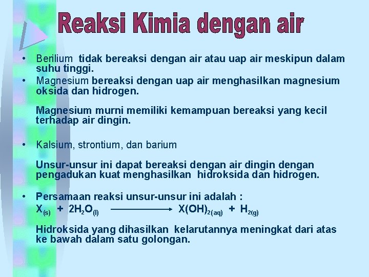  • Berilium tidak bereaksi dengan air atau uap air meskipun dalam suhu tinggi.