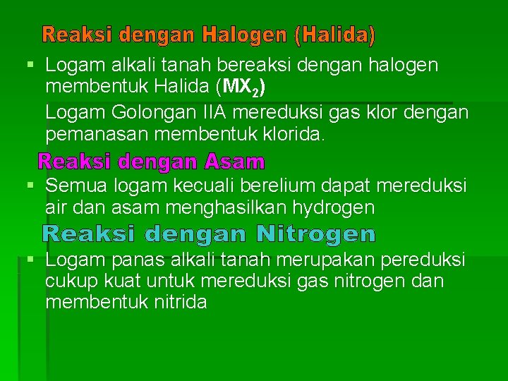 § Logam alkali tanah bereaksi dengan halogen membentuk Halida (MX 2) Logam Golongan IIA