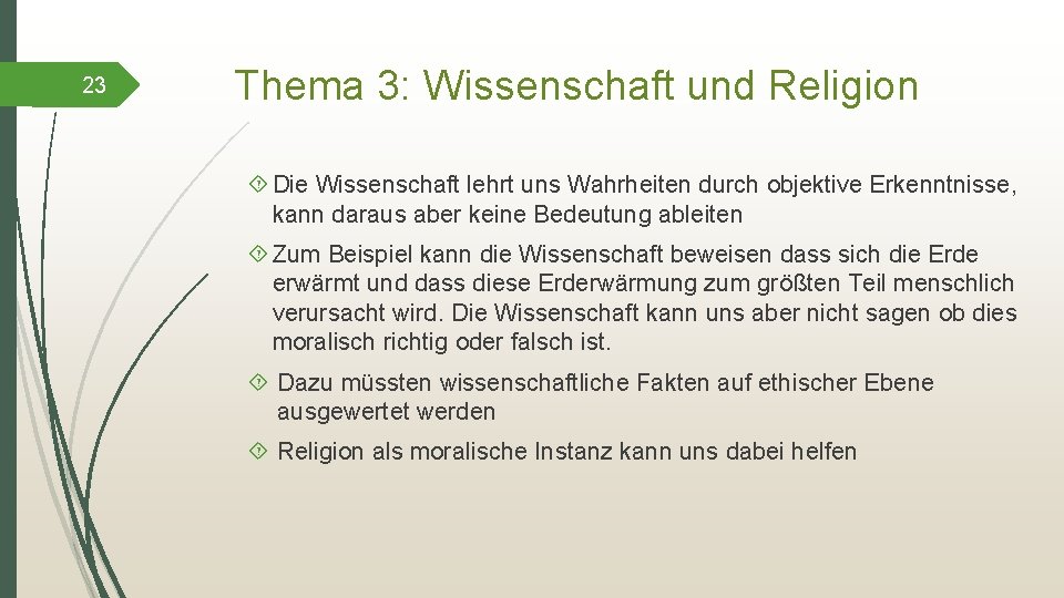 23 Thema 3: Wissenschaft und Religion Die Wissenschaft lehrt uns Wahrheiten durch objektive Erkenntnisse,