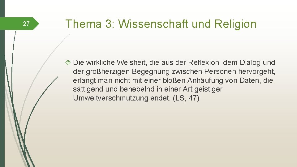 27 Thema 3: Wissenschaft und Religion Die wirkliche Weisheit, die aus der Reflexion, dem