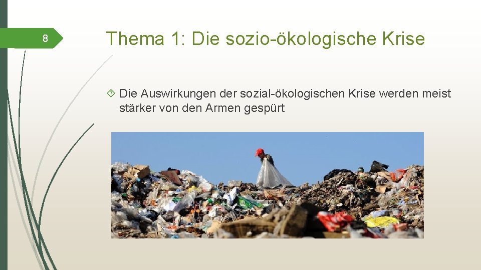 8 Thema 1: Die sozio-ökologische Krise Die Auswirkungen der sozial-ökologischen Krise werden meist stärker