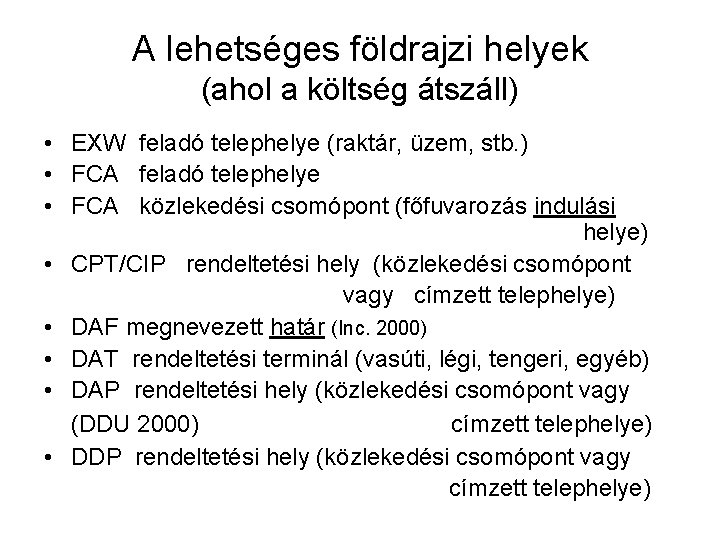 A lehetséges földrajzi helyek (ahol a költség átszáll) • EXW feladó telephelye (raktár, üzem,