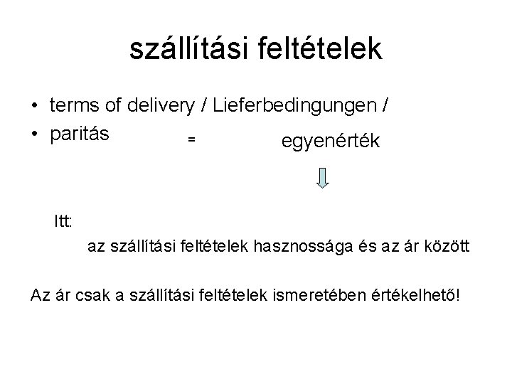 szállítási feltételek • terms of delivery / Lieferbedingungen / • paritás = egyenérték Itt: