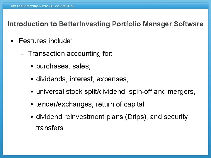 BETTERINVESTING NATIONAL CONVENTION Introduction to Better. Investing Portfolio Manager Software • Features include: -