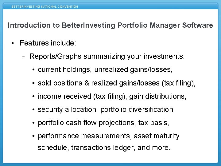 BETTERINVESTING NATIONAL CONVENTION Introduction to Better. Investing Portfolio Manager Software • Features include: -