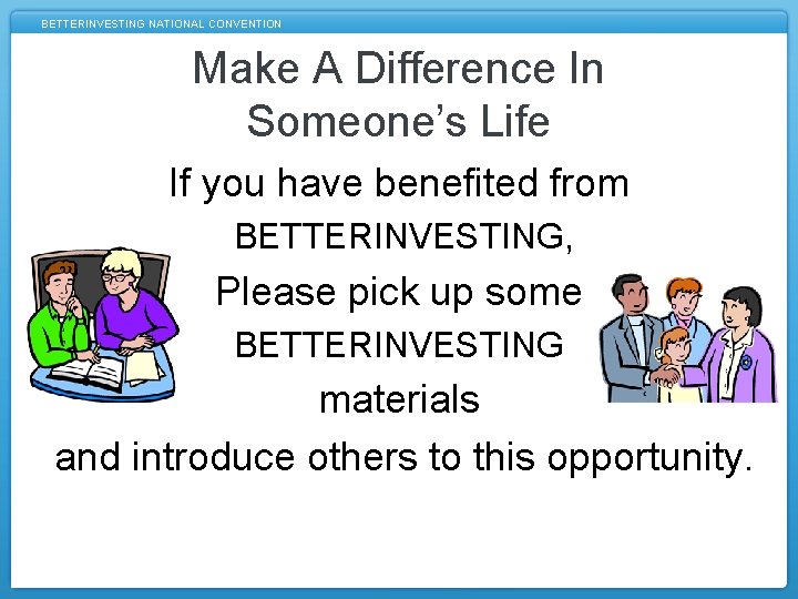 BETTERINVESTING NATIONAL CONVENTION Make A Difference In Someone’s Life If you have benefited from