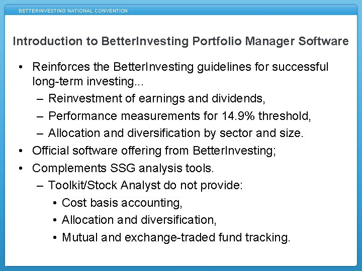 BETTERINVESTING NATIONAL CONVENTION Introduction to Better. Investing Portfolio Manager Software • Reinforces the Better.