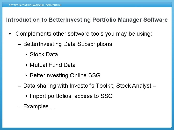 BETTERINVESTING NATIONAL CONVENTION Introduction to Better. Investing Portfolio Manager Software • Complements other software