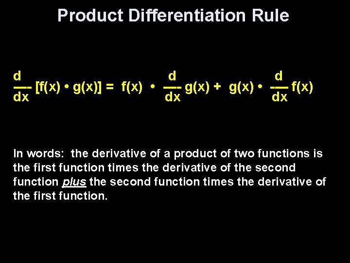 Product Differentiation Rule d d d ---- [f(x) • g(x)] = f(x) • ----