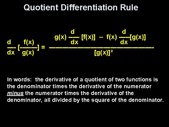 Quotient Differentiation Rule d d g(x) ----- [f(x)] – f(x) -----[g(x)] d f(x) dx