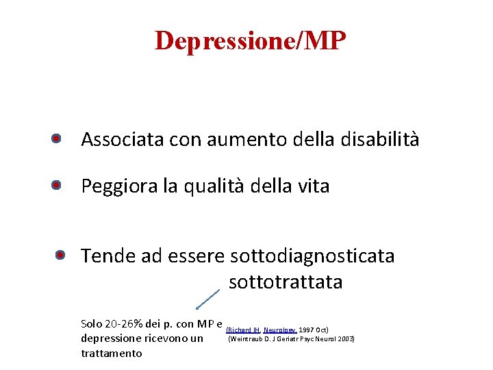 Depressione/MP Associata con aumento della disabilità Peggiora la qualità della vita Tende ad essere