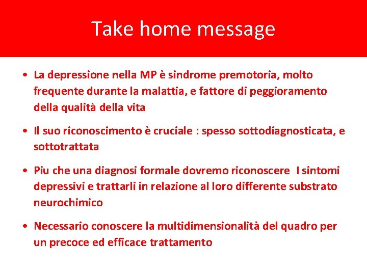 Take home message • La depressione nella MP è sindrome premotoria, molto frequente durante