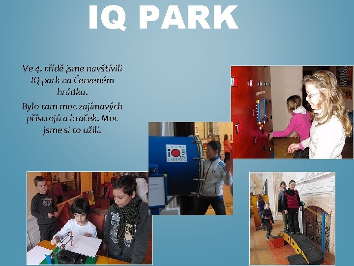 IQ PARK Ve 4. třídě jsme navštívili IQ park na Červeném hrádku. Bylo tam