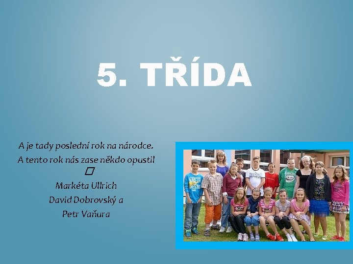 5. TŘÍDA A je tady poslední rok na národce. A tento rok nás zase