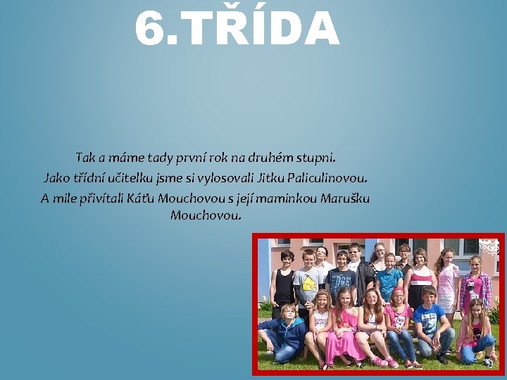 6. TŘÍDA Tak a máme tady první rok na druhém stupni. Jako třídní učitelku