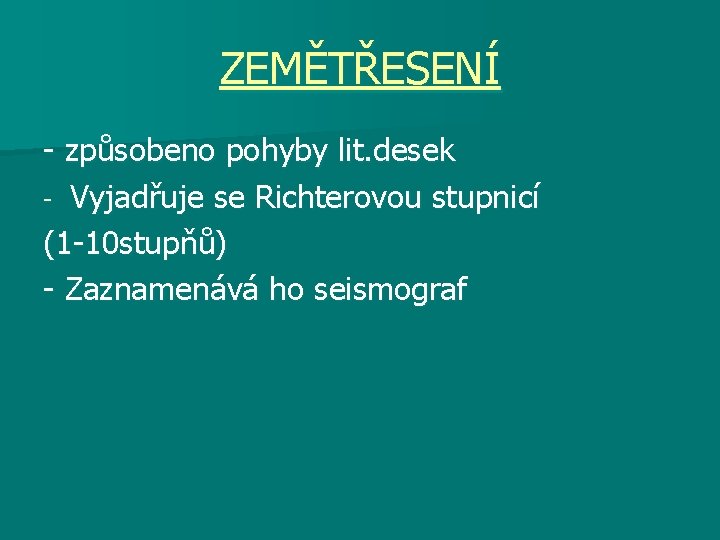 ZEMĚTŘESENÍ - způsobeno pohyby lit. desek - Vyjadřuje se Richterovou stupnicí (1 -10 stupňů)