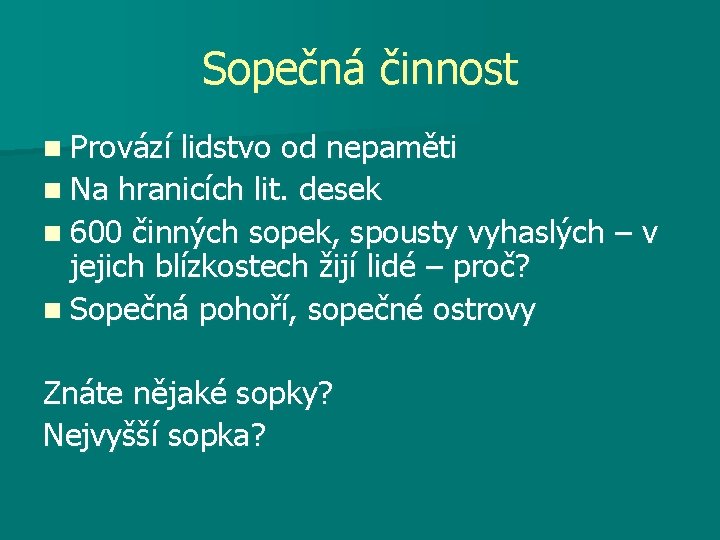 Sopečná činnost n Provází lidstvo od nepaměti n Na hranicích lit. desek n 600