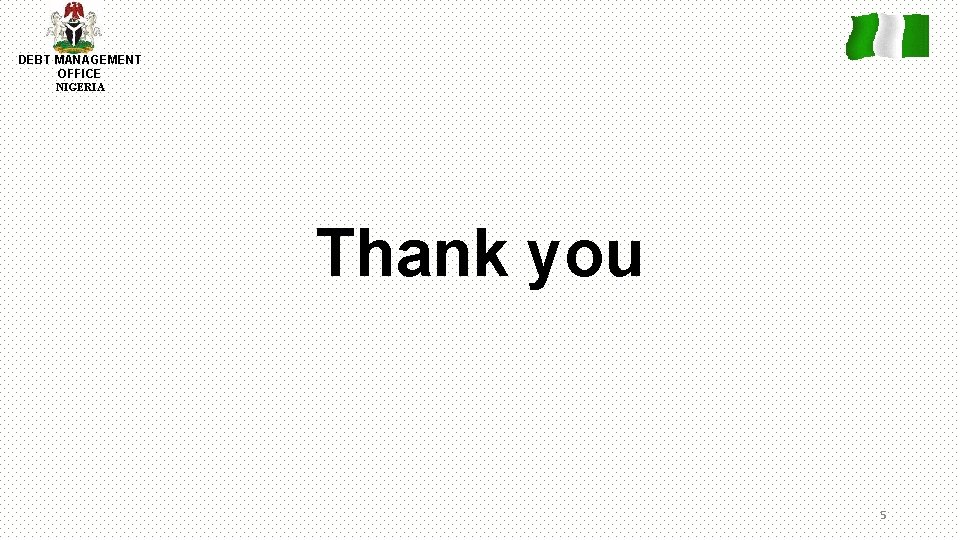 DEBT MANAGEMENT OFFICE NIGERIA Thank you 5 