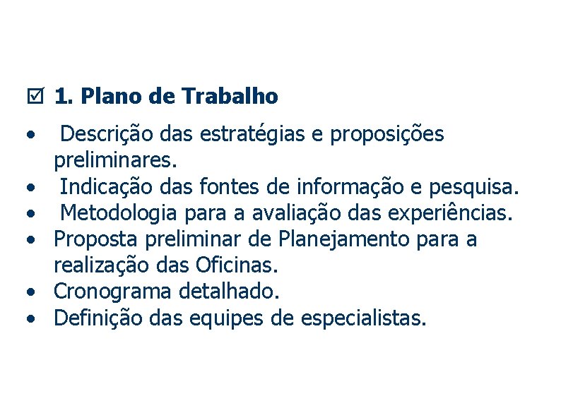 þ 1. Plano de Trabalho • • • Descrição das estratégias e proposições preliminares.