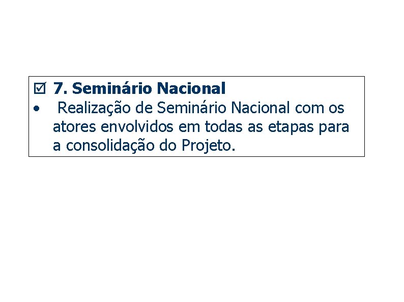 þ 7. Seminário Nacional • Realização de Seminário Nacional com os atores envolvidos em