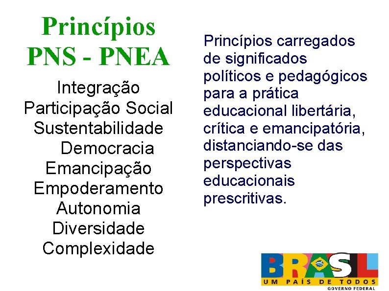 Princípios PNS - PNEA Integração Participação Social Sustentabilidade Democracia Emancipação Empoderamento Autonomia Diversidade Complexidade