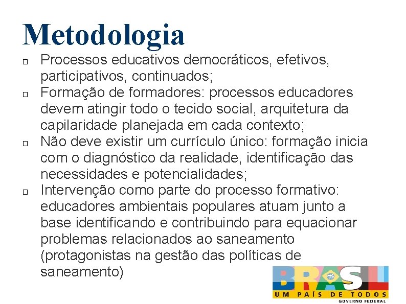 Metodologia � � Processos educativos democráticos, efetivos, participativos, continuados; Formação de formadores: processos educadores