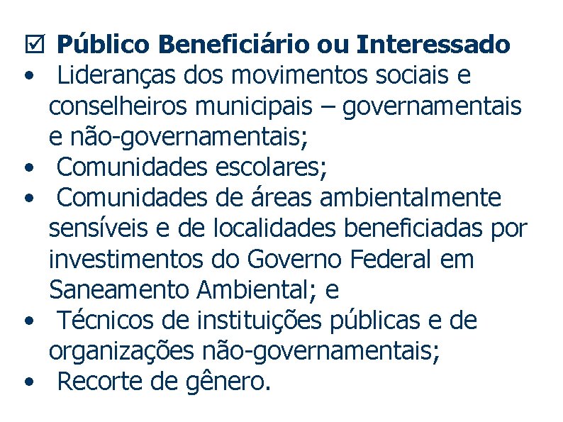 þ Público Beneficiário ou Interessado • Lideranças dos movimentos sociais e conselheiros municipais –