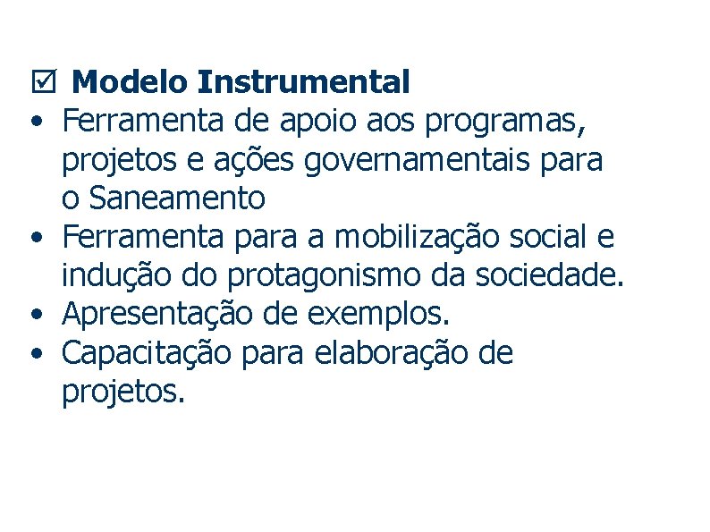 þ Modelo Instrumental • Ferramenta de apoio aos programas, projetos e ações governamentais para