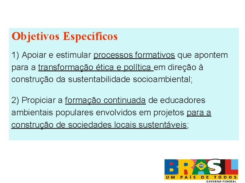 Objetivos Específicos 1) Apoiar e estimular processos formativos que apontem para a transformação ética