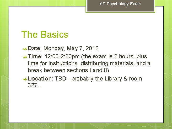 AP Psychology Exam The Basics Date: Monday, May 7, 2012 Time: 12: 00 -2: