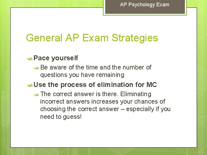 AP Psychology Exam General AP Exam Strategies Pace yourself Be aware of the time