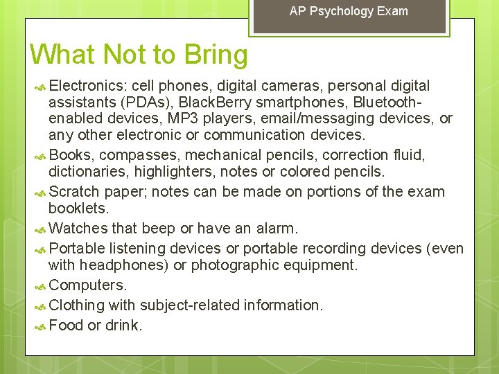 AP Psychology Exam What Not to Bring Electronics: cell phones, digital cameras, personal digital