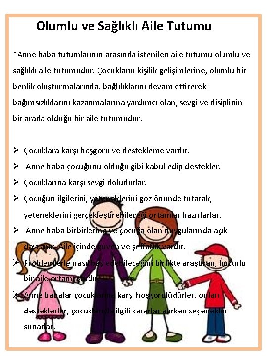 Olumlu ve Sağlıklı Aile Tutumu *Anne baba tutumlarının arasında istenilen aile tutumu olumlu ve