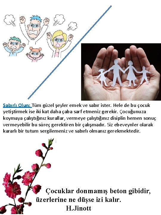 Sabırlı Olun: Tüm güzel şeyler emek ve sabır ister. Hele de bu çocuk yetiştirmek